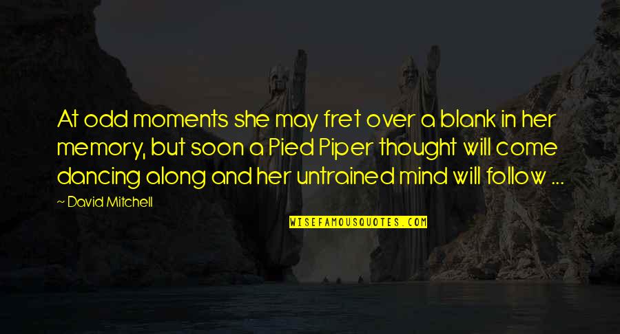 Mind Is Blank Quotes By David Mitchell: At odd moments she may fret over a Mind Is Blank Quotes By David Mitchell: At odd moments she may fret over a