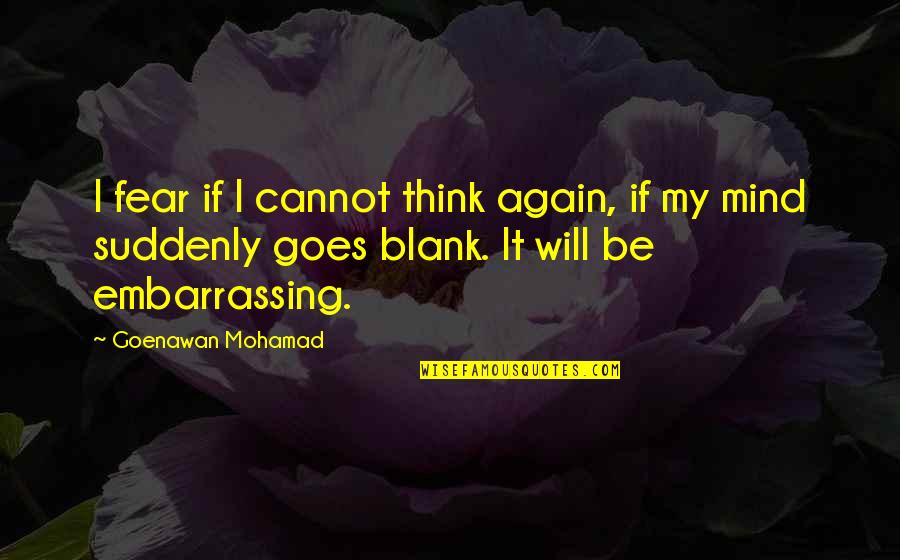Mind Is Blank Quotes By Goenawan Mohamad: I fear if I cannot think again, if Mind Is Blank Quotes By Goenawan Mohamad: I fear if I cannot think again, if