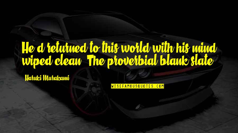 Mind Is Blank Quotes By Haruki Murakami: He'd returned to this world with his mind Mind Is Blank Quotes By Haruki Murakami: He'd returned to this world with his mind