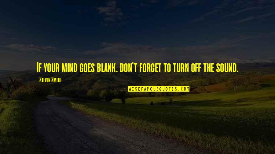 Mind Is Blank Quotes By Steven Smith: If your mind goes blank, don't forget to