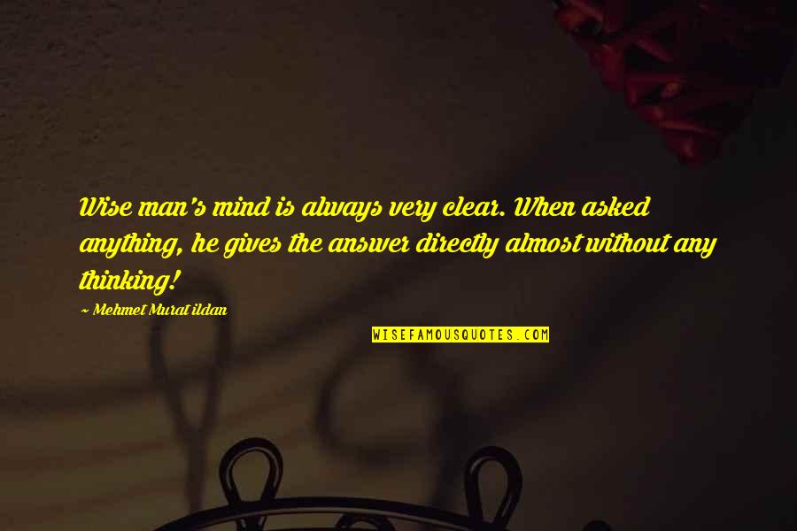 Mind Is Clear Quotes By Mehmet Murat Ildan: Wise man's mind is always very clear. When