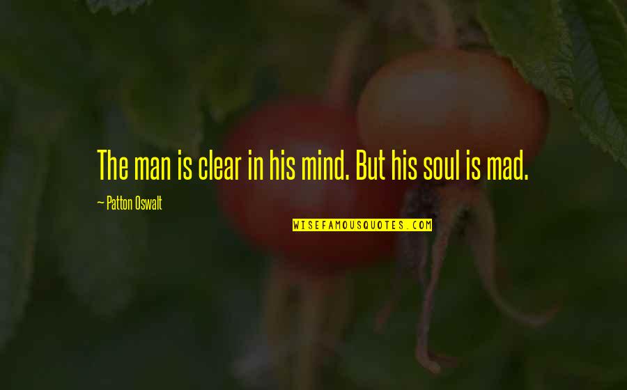 Mind Is Clear Quotes By Patton Oswalt: The man is clear in his mind. But