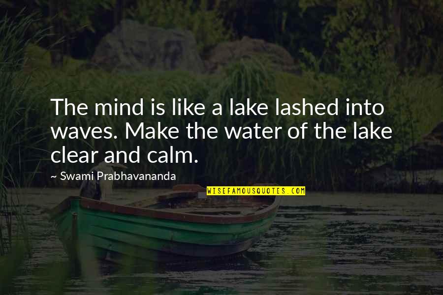 Mind Is Clear Quotes By Swami Prabhavananda: The mind is like a lake lashed into