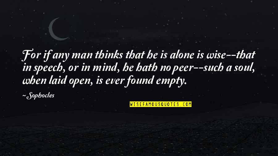 Mind Is Empty Quotes By Sophocles: For if any man thinks that he is