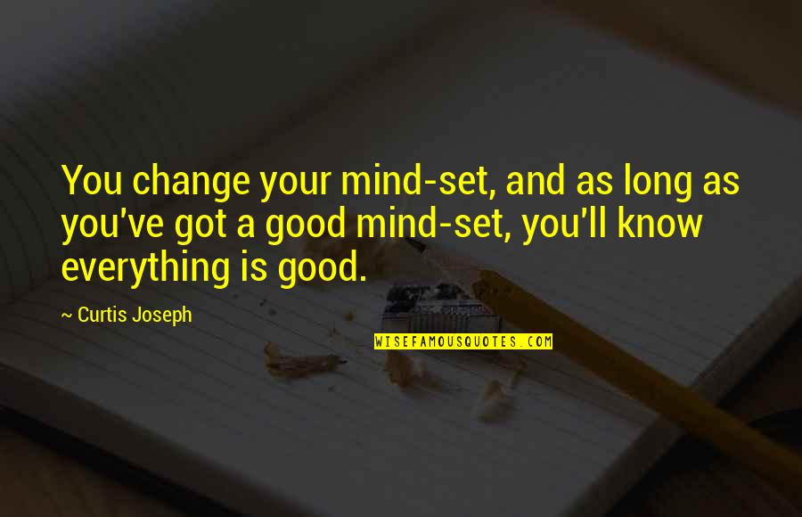 Mind Is Everything Quotes By Curtis Joseph: You change your mind-set, and as long as