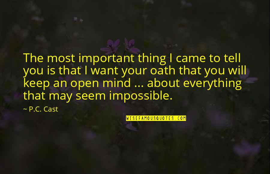Mind Is Everything Quotes By P.C. Cast: The most important thing I came to tell