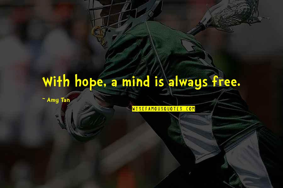 Mind Is Free Quotes By Amy Tan: With hope, a mind is always free.