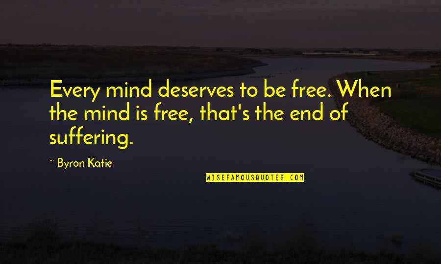 Mind Is Free Quotes By Byron Katie: Every mind deserves to be free. When the