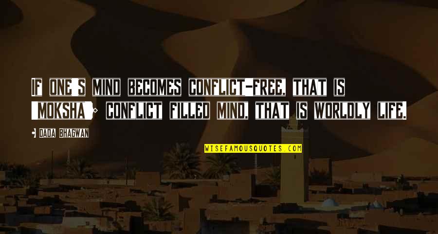 Mind Is Free Quotes By Dada Bhagwan: If one's mind becomes conflict-free, that is 'moksha';