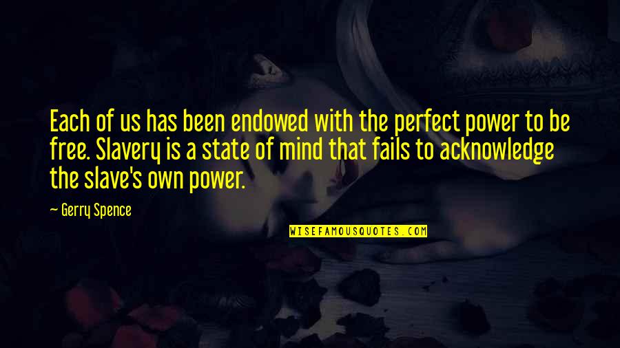 Mind Is Free Quotes By Gerry Spence: Each of us has been endowed with the Mind Is Free Quotes By Gerry Spence: Each of us has been endowed with the