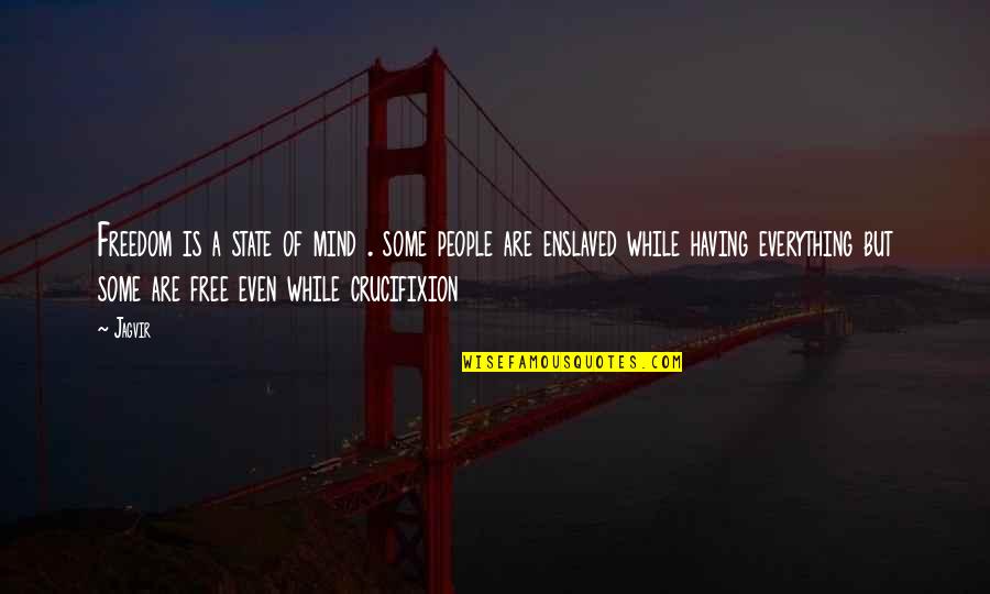 Mind Is Free Quotes By Jagvir: Freedom is a state of mind . some Mind Is Free Quotes By Jagvir: Freedom is a state of mind . some