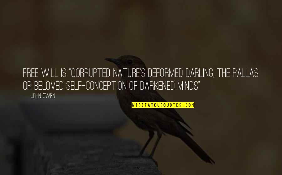 Mind Is Free Quotes By John Owen: Free will is "corrupted nature's deformed darling, the