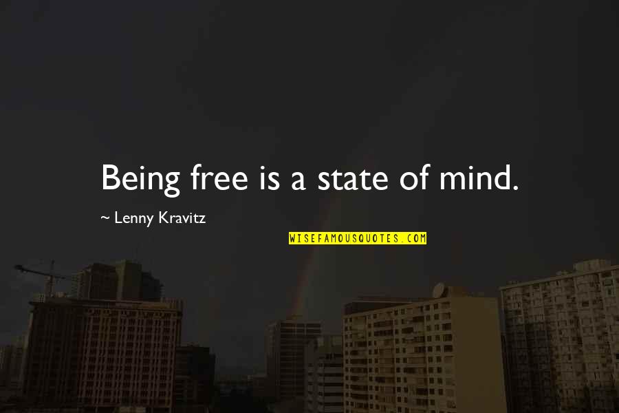 Mind Is Free Quotes By Lenny Kravitz: Being free is a state of mind. Mind Is Free Quotes By Lenny Kravitz: Being free is a state of mind.