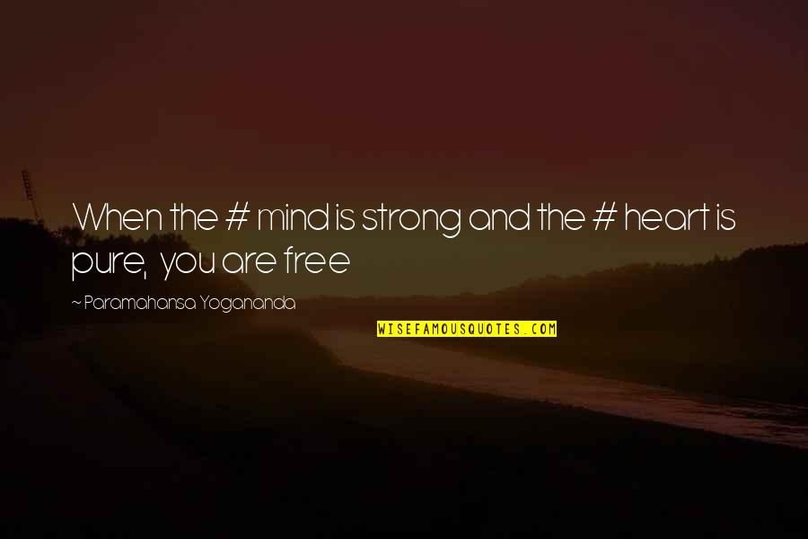 Mind Is Free Quotes By Paramahansa Yogananda: When the # mind is strong and the