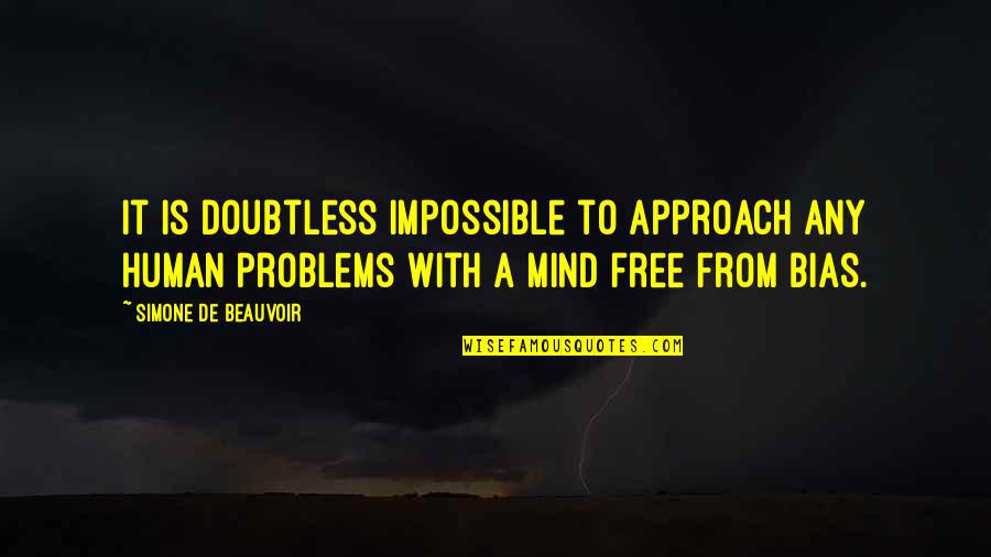 Mind Is Free Quotes By Simone De Beauvoir: It is doubtless impossible to approach any human Mind Is Free Quotes By Simone De Beauvoir: It is doubtless impossible to approach any human