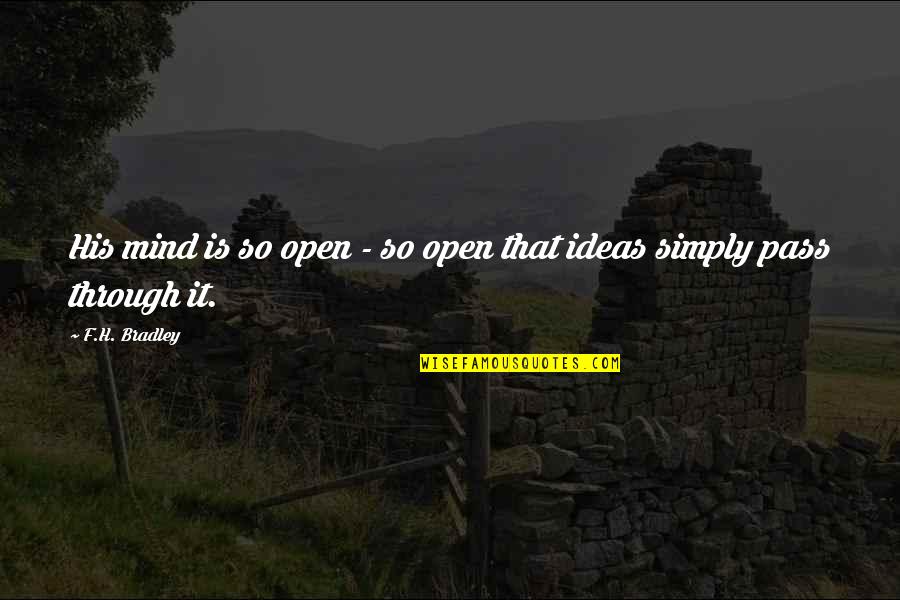Mind Is Open Quotes By F.H. Bradley: His mind is so open - so open