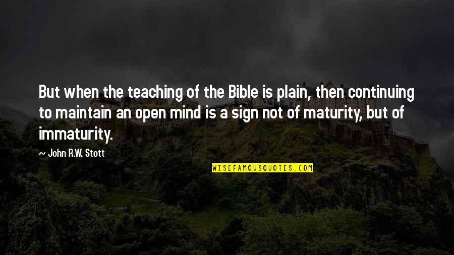 Mind Is Open Quotes By John R.W. Stott: But when the teaching of the Bible is