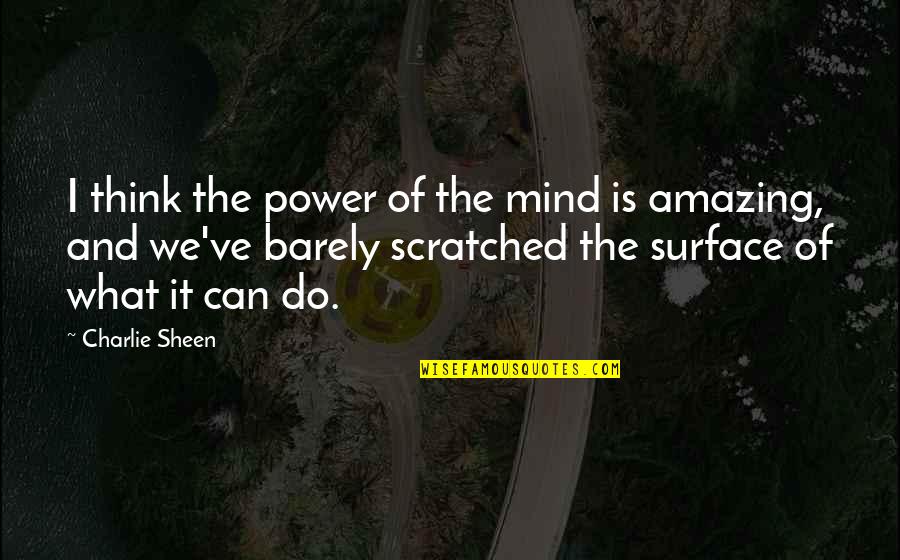Mind Is Power Quotes By Charlie Sheen: I think the power of the mind is Mind Is Power Quotes By Charlie Sheen: I think the power of the mind is