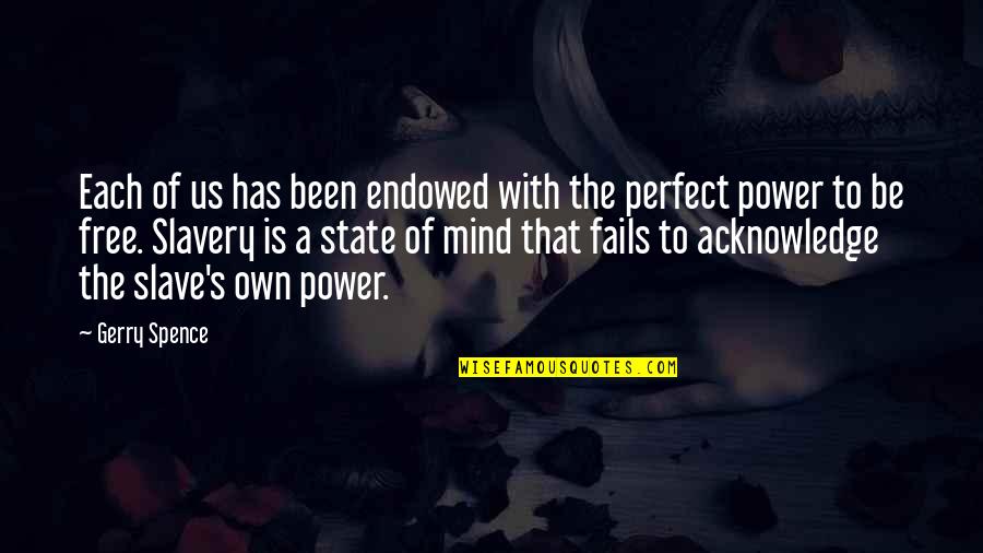 Mind Is Power Quotes By Gerry Spence: Each of us has been endowed with the Mind Is Power Quotes By Gerry Spence: Each of us has been endowed with the