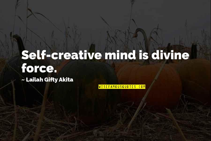 Mind Is Power Quotes By Lailah Gifty Akita: Self-creative mind is divine force.