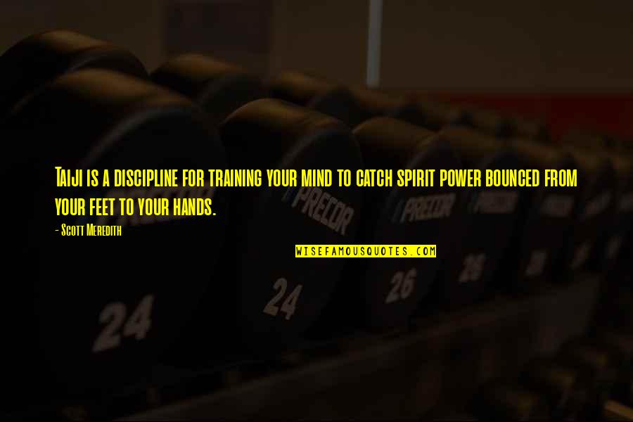 Mind Is Power Quotes By Scott Meredith: Taiji is a discipline for training your mind Mind Is Power Quotes By Scott Meredith: Taiji is a discipline for training your mind