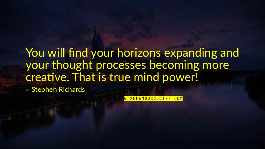Mind Is Power Quotes By Stephen Richards: You will find your horizons expanding and your