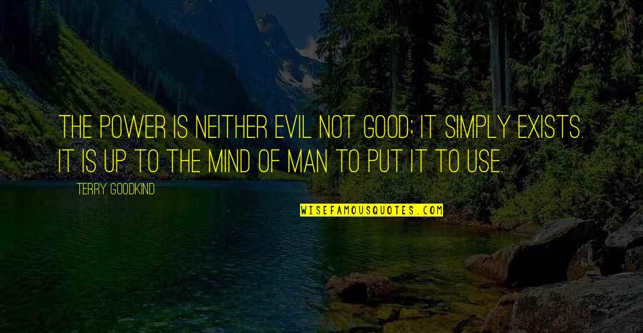 Mind Is Power Quotes By Terry Goodkind: The power is neither evil not good; it