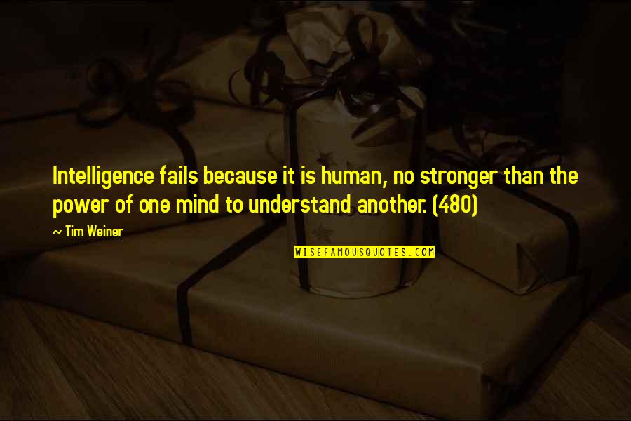 Mind Is Power Quotes By Tim Weiner: Intelligence fails because it is human, no stronger