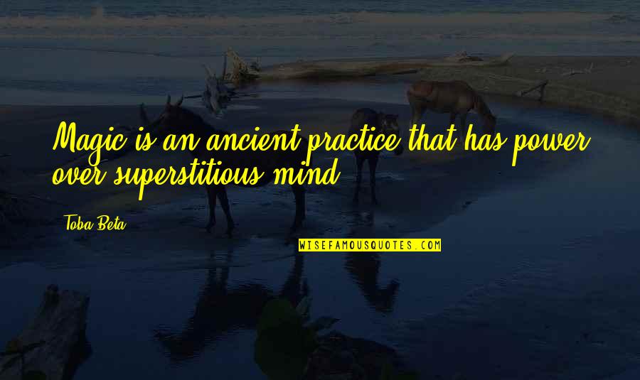 Mind Is Power Quotes By Toba Beta: Magic is an ancient practice that has power