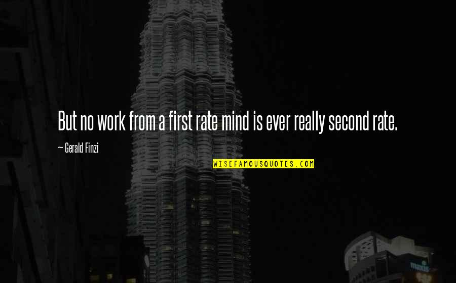 Mind Is Quotes By Gerald Finzi: But no work from a first rate mind