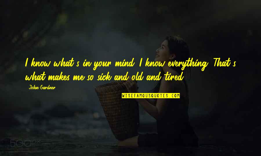 Mind Is Tired Quotes By John Gardner: I know what's in your mind. I know