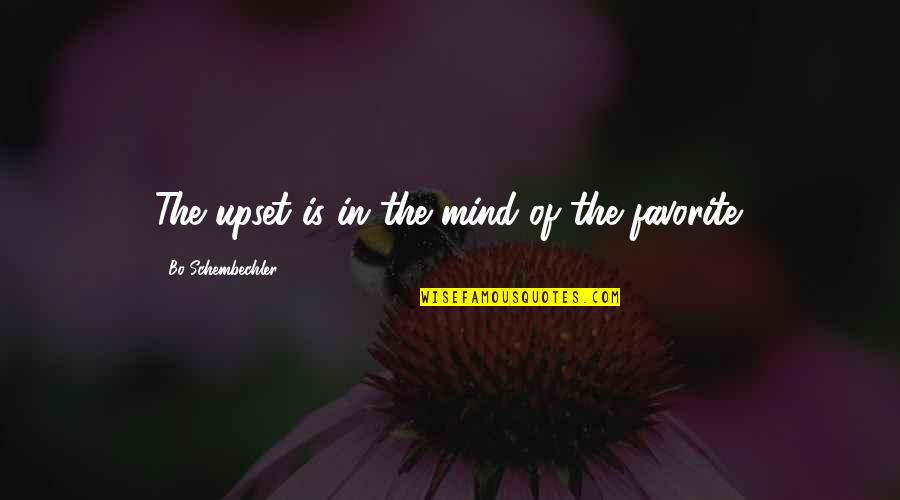 Mind Is Upset Quotes By Bo Schembechler: The upset is in the mind of the Mind Is Upset Quotes By Bo Schembechler: The upset is in the mind of the