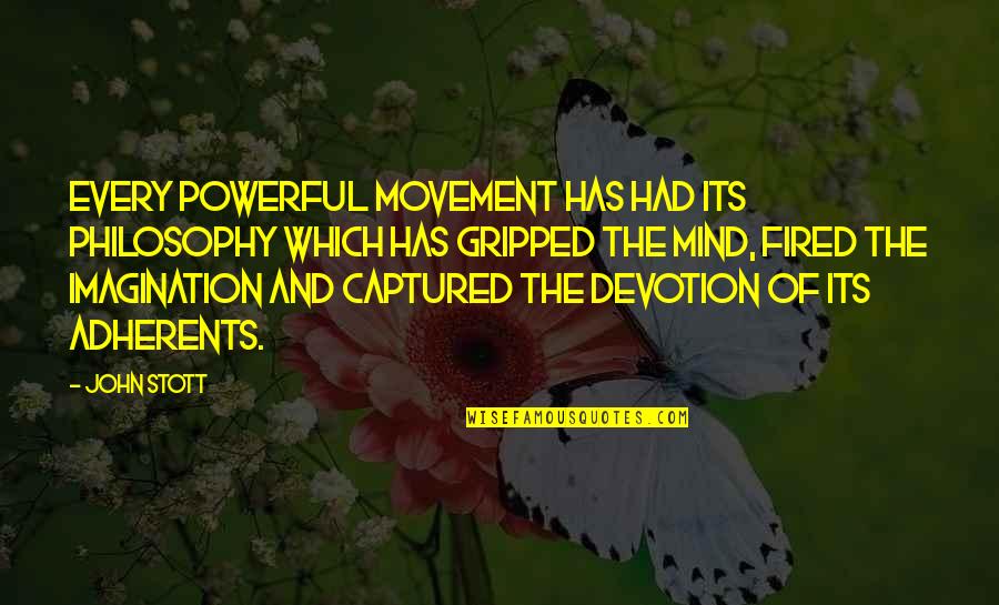 Mind Is Very Powerful Quotes By John Stott: Every powerful movement has had its philosophy which Mind Is Very Powerful Quotes By John Stott: Every powerful movement has had its philosophy which