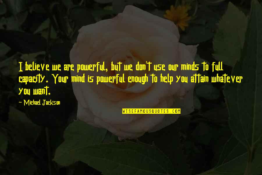 Mind Is Very Powerful Quotes By Michael Jackson: I believe we are powerful, but we don't Mind Is Very Powerful Quotes By Michael Jackson: I believe we are powerful, but we don't