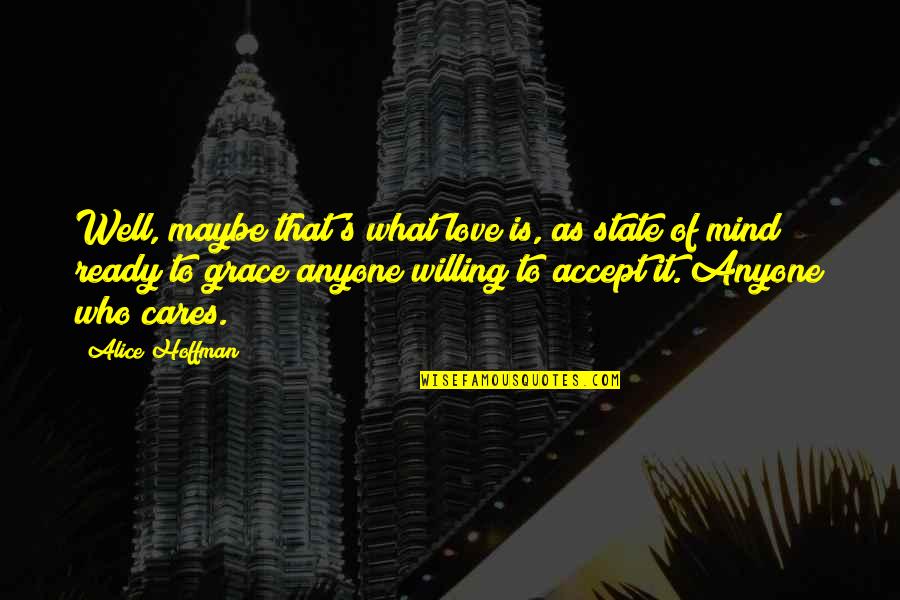 Mind Is Willing Quotes By Alice Hoffman: Well, maybe that's what love is, as state Mind Is Willing Quotes By Alice Hoffman: Well, maybe that's what love is, as state