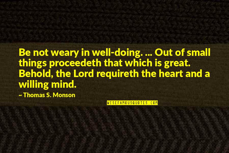Mind Is Willing Quotes By Thomas S. Monson: Be not weary in well-doing. ... Out of Mind Is Willing Quotes By Thomas S. Monson: Be not weary in well-doing. ... Out of