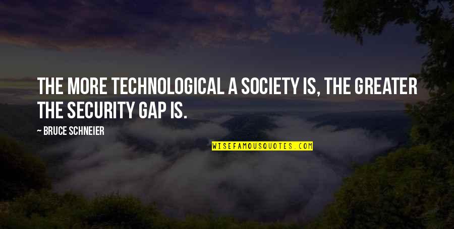 Mind Killing Quotes By Bruce Schneier: The more technological a society is, the greater