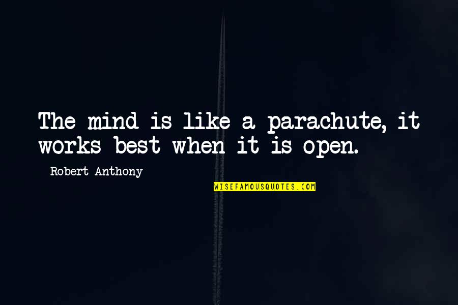 Mind Like Parachute Quotes By Robert Anthony: The mind is like a parachute, it works