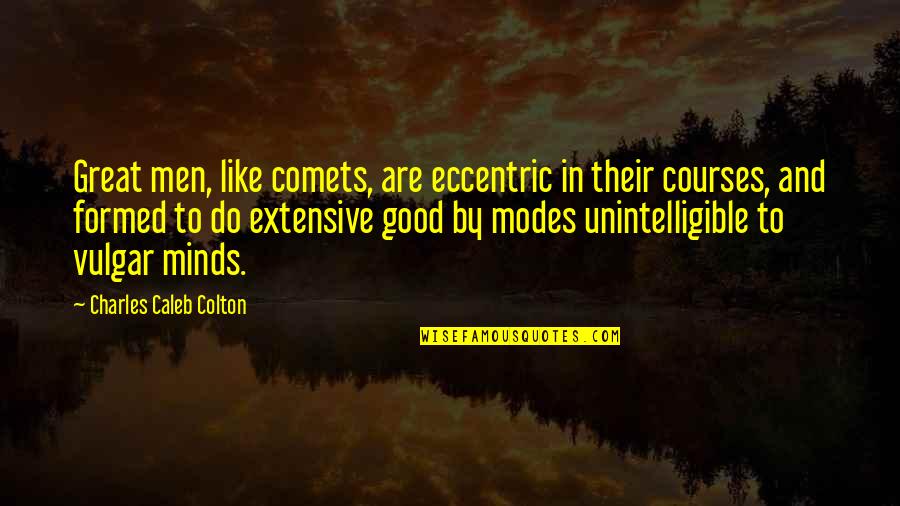 Mind Like Quotes By Charles Caleb Colton: Great men, like comets, are eccentric in their Mind Like Quotes By Charles Caleb Colton: Great men, like comets, are eccentric in their