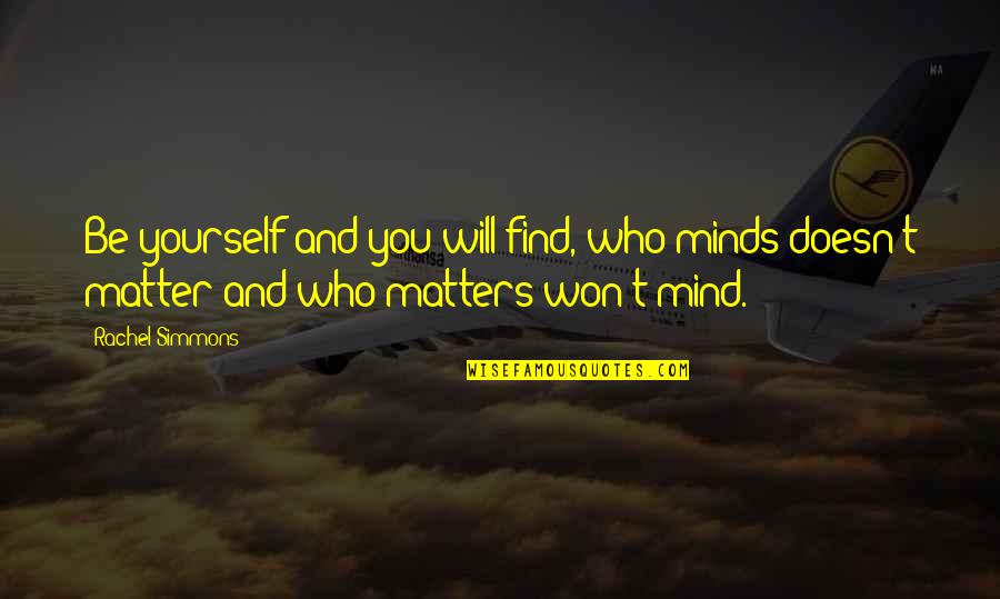 Mind Matters Quotes By Rachel Simmons: Be yourself and you will find, who minds