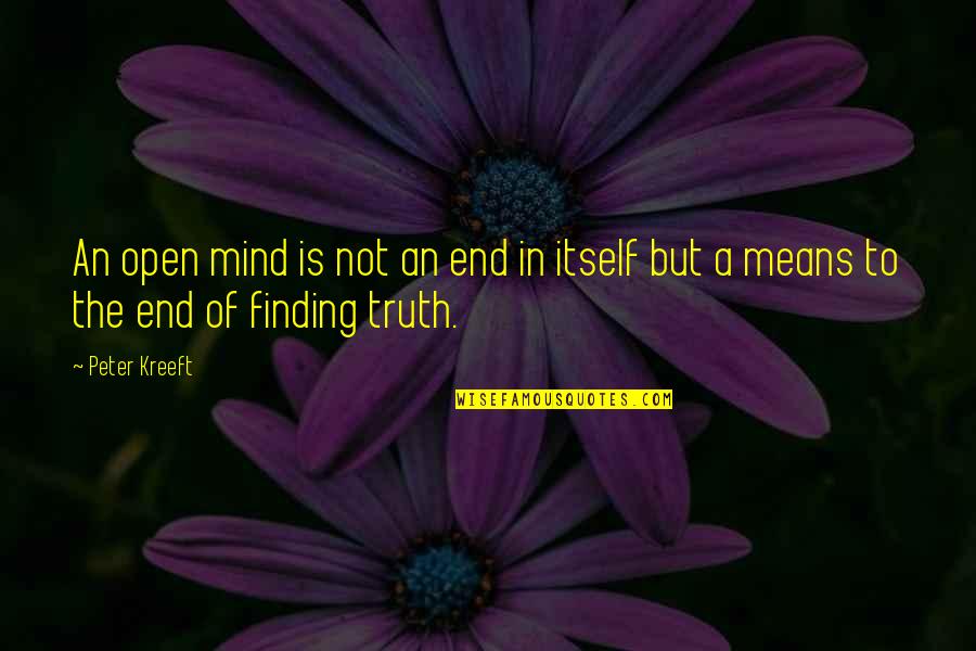 Mind Mindedness Quotes By Peter Kreeft: An open mind is not an end in