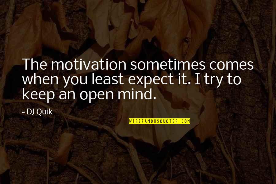 Mind Motivation Quotes By DJ Quik: The motivation sometimes comes when you least expect