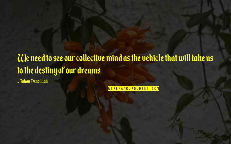 Mind Motivation Quotes By Julian Pencilliah: We need to see our collective mind as Mind Motivation Quotes By Julian Pencilliah: We need to see our collective mind as