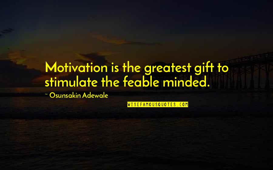 Mind Motivation Quotes By Osunsakin Adewale: Motivation is the greatest gift to stimulate the Mind Motivation Quotes By Osunsakin Adewale: Motivation is the greatest gift to stimulate the