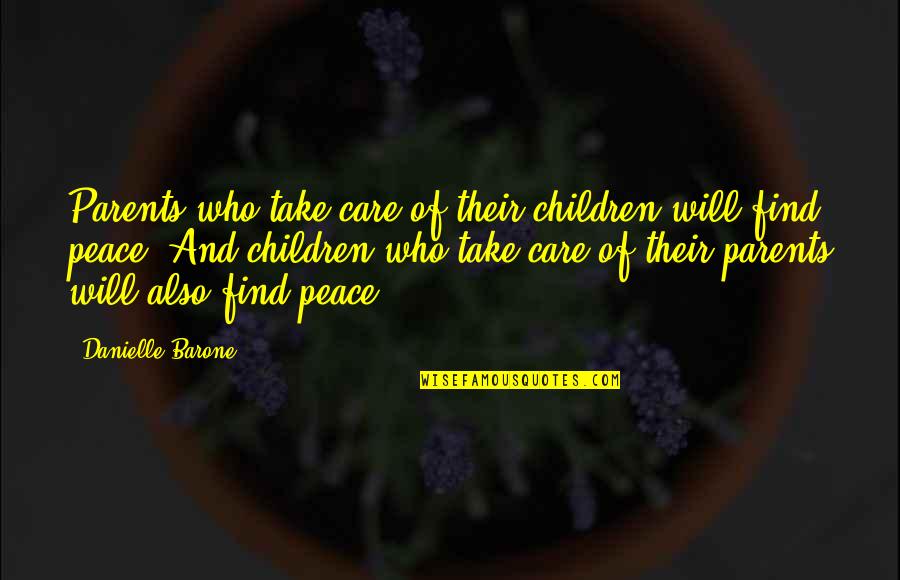 Mind Not At Peace Quotes By Danielle Barone: Parents who take care of their children will