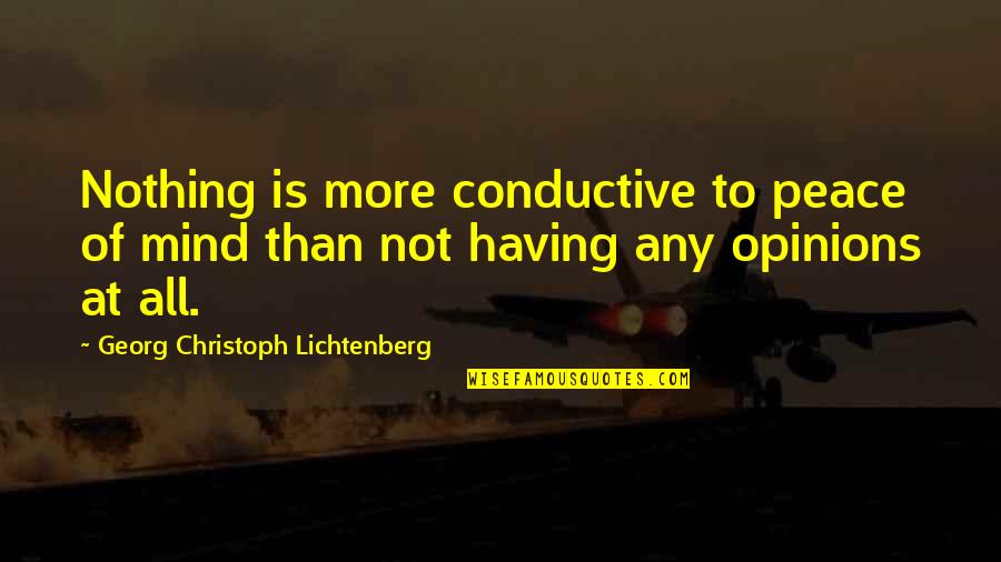 Mind Not At Peace Quotes By Georg Christoph Lichtenberg: Nothing is more conductive to peace of mind