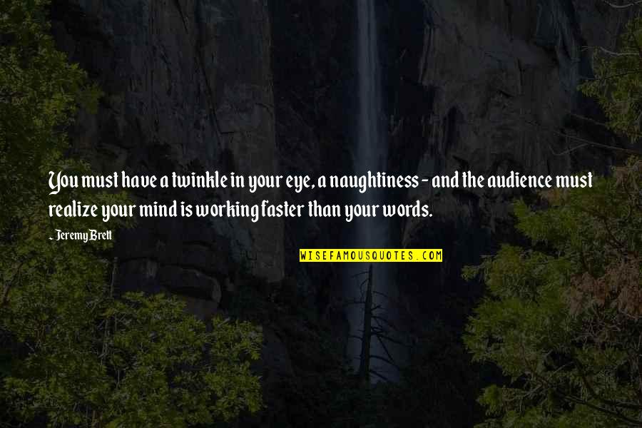 Mind Not Working Quotes By Jeremy Brett: You must have a twinkle in your eye, Mind Not Working Quotes By Jeremy Brett: You must have a twinkle in your eye,