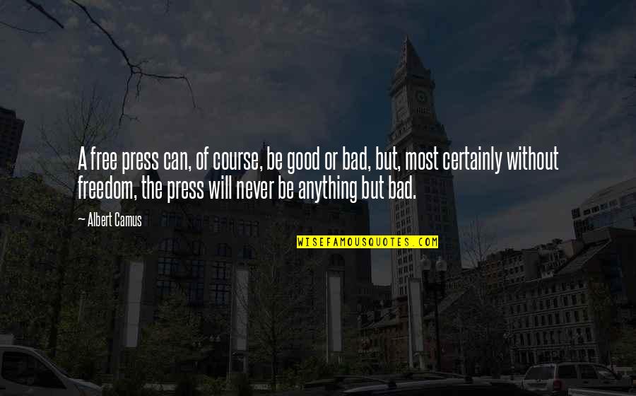 Mind Numbing Quotes By Albert Camus: A free press can, of course, be good