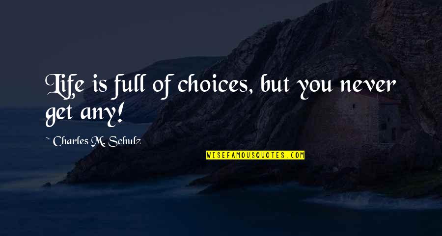 Mind Numbing Quotes By Charles M. Schulz: Life is full of choices, but you never
