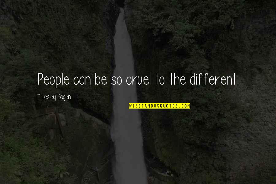 Mind Occupied Quotes By Lesley Kagen: People can be so cruel to the different.